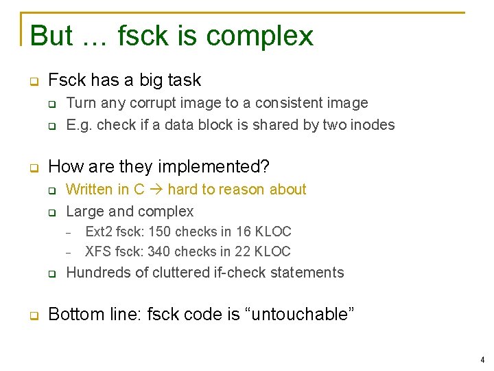 But … fsck is complex q Fsck has a big task q q q