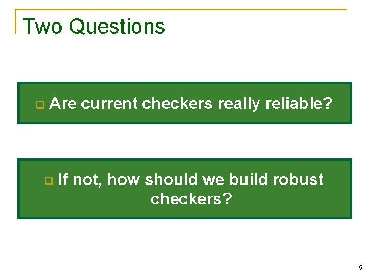 Two Questions q Are current checkers really reliable? q If not, how should we