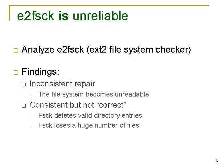 e 2 fsck is unreliable q Analyze e 2 fsck (ext 2 file system