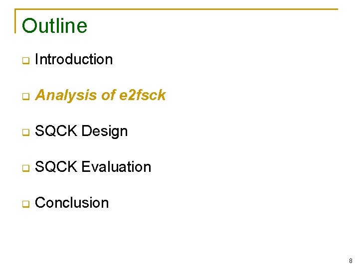 Outline q Introduction q Analysis of e 2 fsck q SQCK Design q SQCK