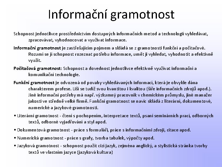 Informační gramotnost Schopnost jednotlivce prostřednictvím dostupných informačních metod a technologií vyhledávat, zpracovávat, vyhodnocovat a