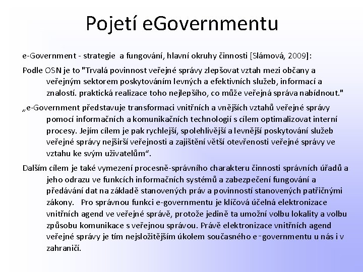 Pojetí e. Governmentu e-Government - strategie a fungování, hlavní okruhy činnosti [Slámová, 2009]: Podle