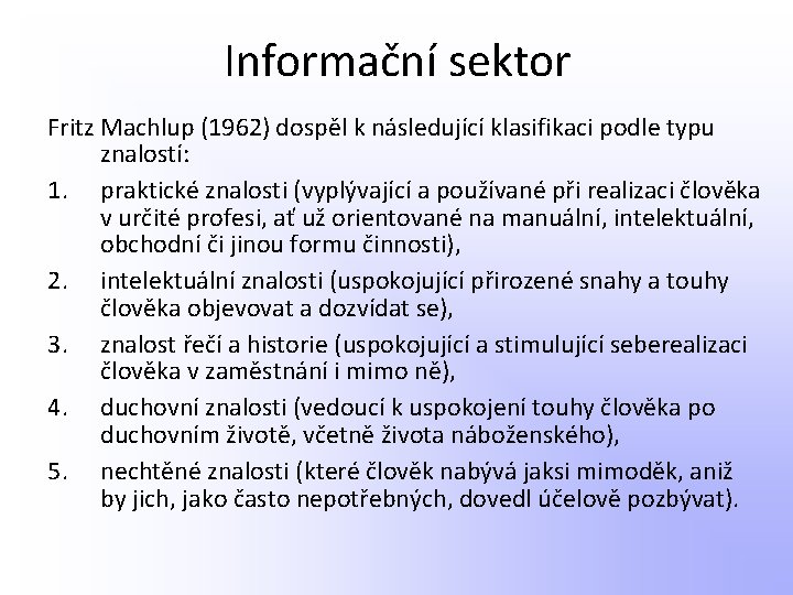 Informační sektor Fritz Machlup (1962) dospěl k následující klasifikaci podle typu znalostí: 1. praktické