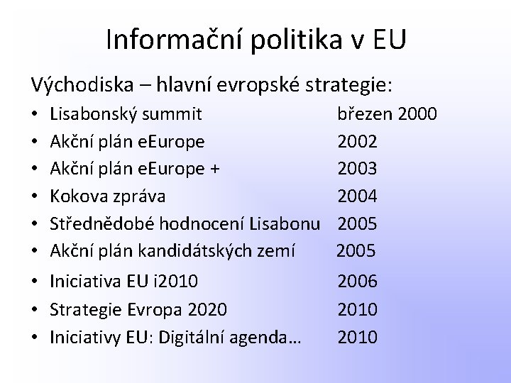 Informační politika v EU Východiska – hlavní evropské strategie: • • • Lisabonský summit