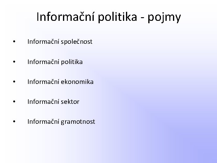 Informační politika - pojmy • Informační společnost • Informační politika • Informační ekonomika •