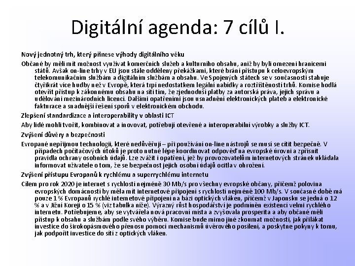 Digitální agenda: 7 cílů I. Nový jednotný trh, který přinese výhody digitálního věku Občané