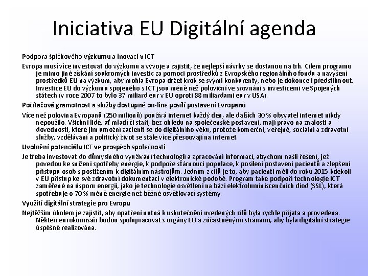 Iniciativa EU Digitální agenda Podpora špičkového výzkumu a inovací v ICT Evropa musí více