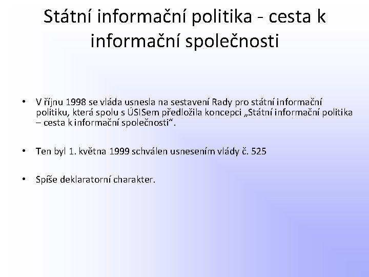 Státní informační politika - cesta k informační společnosti • V říjnu 1998 se vláda