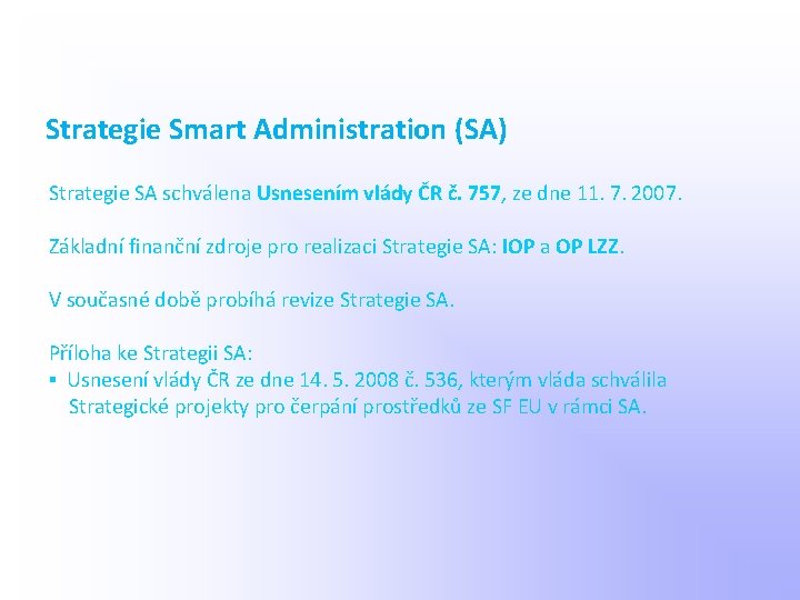 Strategie Smart Administration (SA) Strategie SA schválena Usnesením vlády ČR č. 757, ze dne