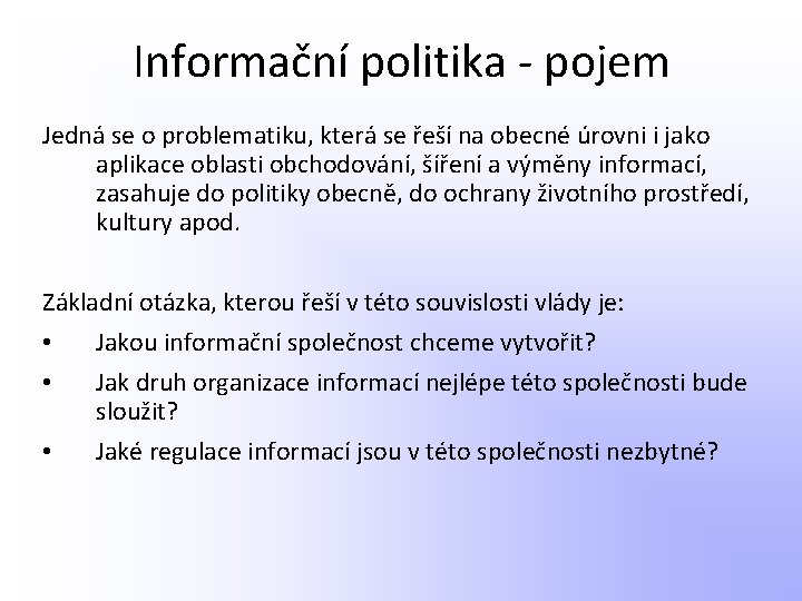 Informační politika - pojem Jedná se o problematiku, která se řeší na obecné úrovni