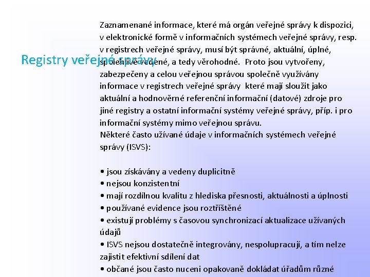 Zaznamenané informace, které má orgán veřejné správy k dispozici, v elektronické formě v informačních