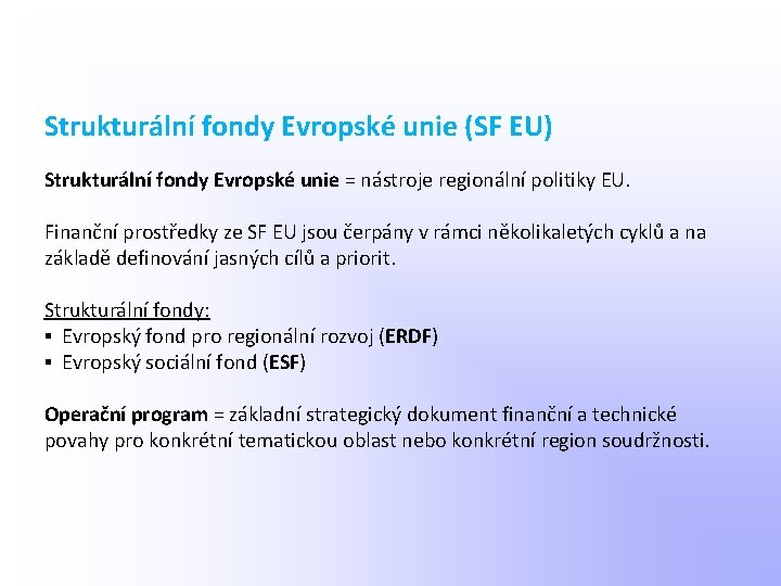 Strukturální fondy Evropské unie (SF EU) Strukturální fondy Evropské unie = nástroje regionální politiky