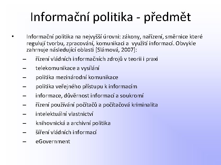 Informační politika - předmět • Informační politika na nejvyšší úrovni: zákony, nařízení, směrnice které