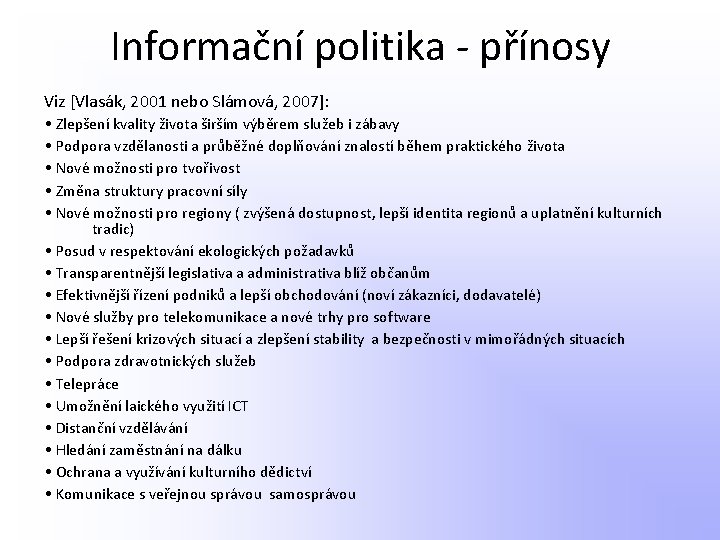 Informační politika - přínosy Viz [Vlasák, 2001 nebo Slámová, 2007]: • Zlepšení kvality života