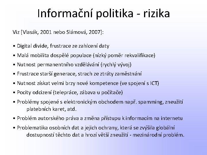 Informační politika - rizika Viz [Vlasák, 2001 nebo Slámová, 2007]: • Digital divide, frustrace