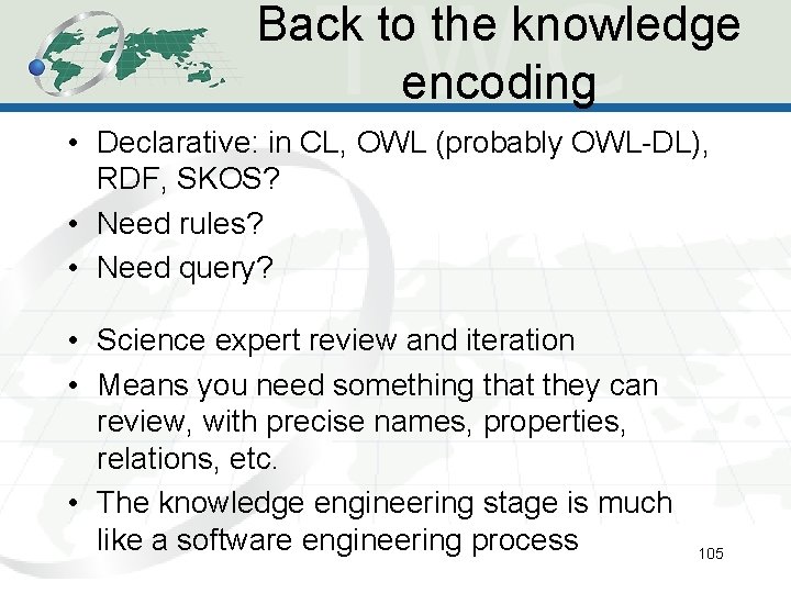 Back to the knowledge encoding • Declarative: in CL, OWL (probably OWL-DL), RDF, SKOS? Back to the knowledge encoding • Declarative: in CL, OWL (probably OWL-DL), RDF, SKOS?