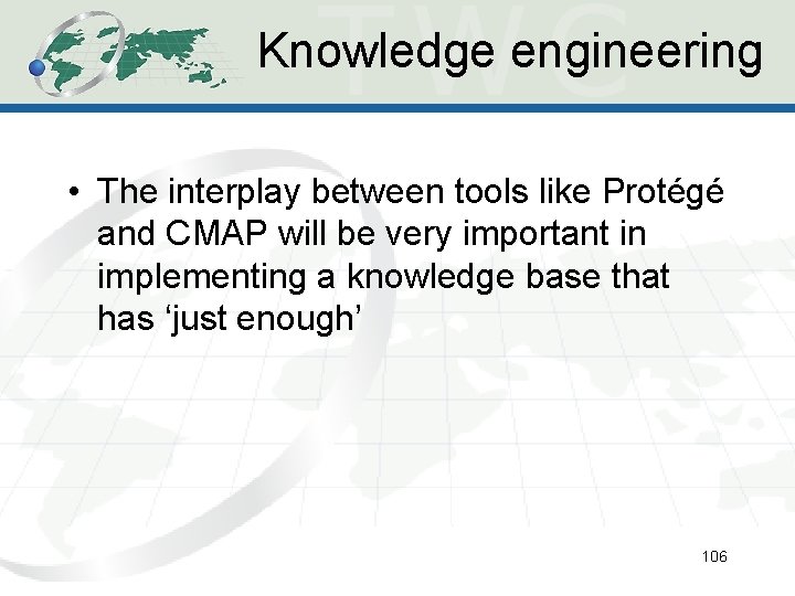Knowledge engineering • The interplay between tools like Protégé and CMAP will be very Knowledge engineering • The interplay between tools like Protégé and CMAP will be very