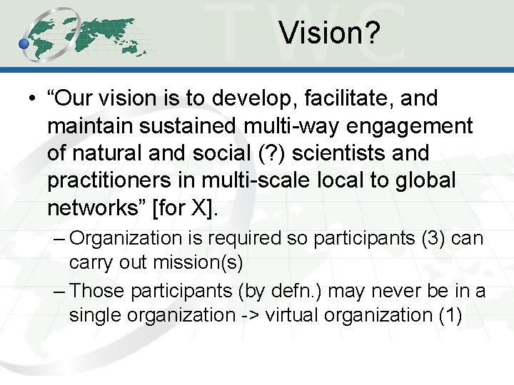 Vision? • “Our vision is to develop, facilitate, and maintain sustained multi-way engagement of Vision? • “Our vision is to develop, facilitate, and maintain sustained multi-way engagement of