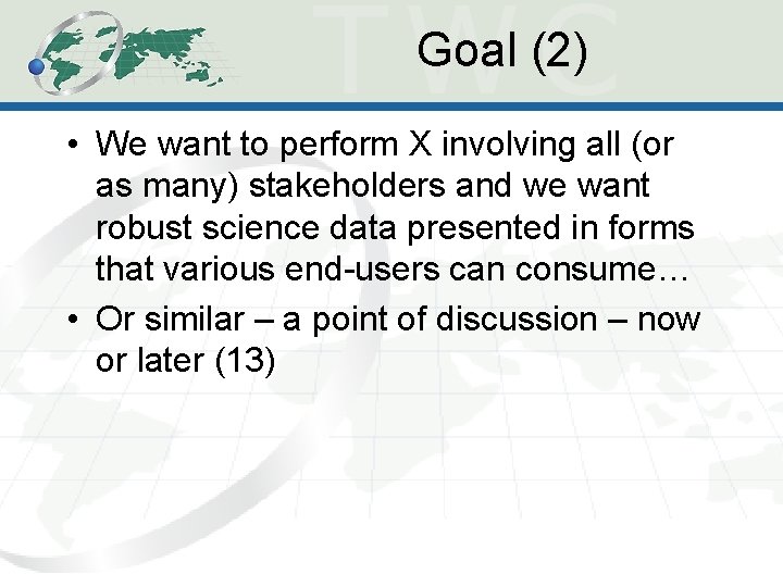 Goal (2) • We want to perform X involving all (or as many) stakeholders Goal (2) • We want to perform X involving all (or as many) stakeholders