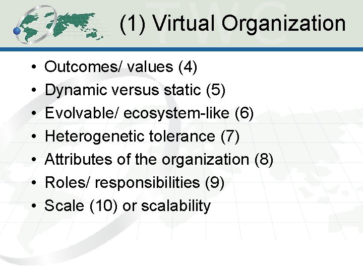 (1) Virtual Organization • • Outcomes/ values (4) Dynamic versus static (5) Evolvable/ ecosystem-like (1) Virtual Organization • • Outcomes/ values (4) Dynamic versus static (5) Evolvable/ ecosystem-like