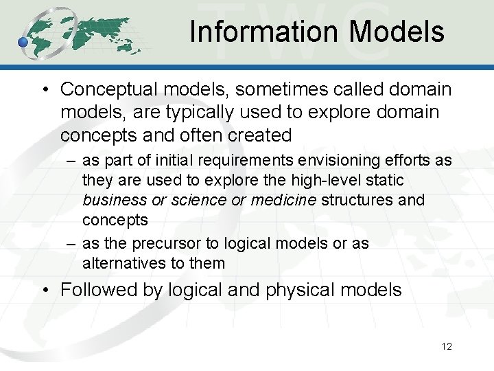 Information Models • Conceptual models, sometimes called domain models, are typically used to explore Information Models • Conceptual models, sometimes called domain models, are typically used to explore