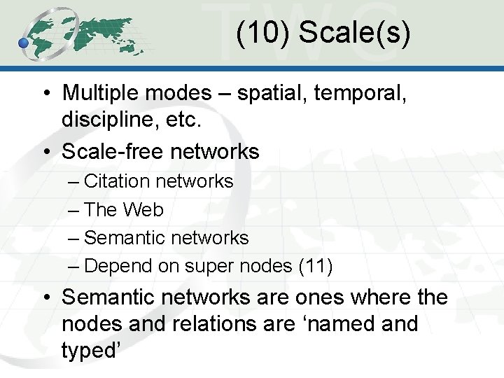 (10) Scale(s) • Multiple modes – spatial, temporal, discipline, etc. • Scale-free networks – (10) Scale(s) • Multiple modes – spatial, temporal, discipline, etc. • Scale-free networks –