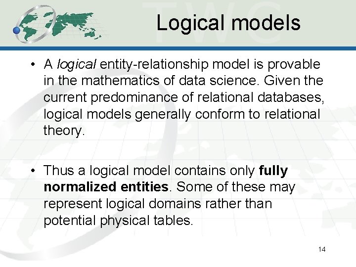 Logical models • A logical entity-relationship model is provable in the mathematics of data Logical models • A logical entity-relationship model is provable in the mathematics of data