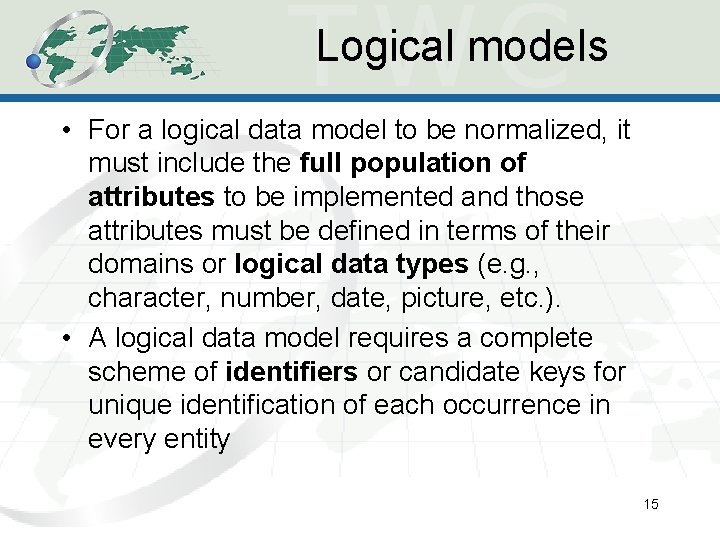 Logical models • For a logical data model to be normalized, it must include Logical models • For a logical data model to be normalized, it must include