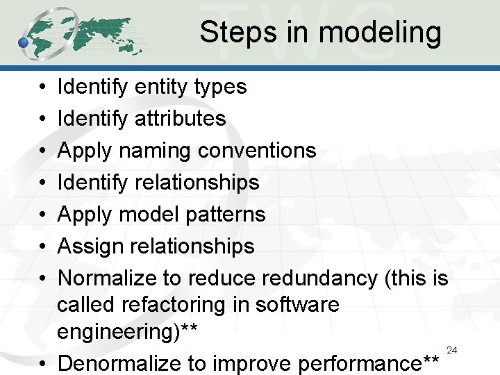 Steps in modeling • • Identify entity types Identify attributes Apply naming conventions Identify Steps in modeling • • Identify entity types Identify attributes Apply naming conventions Identify