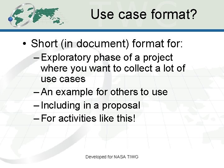 Use case format? • Short (in document) format for: – Exploratory phase of a Use case format? • Short (in document) format for: – Exploratory phase of a