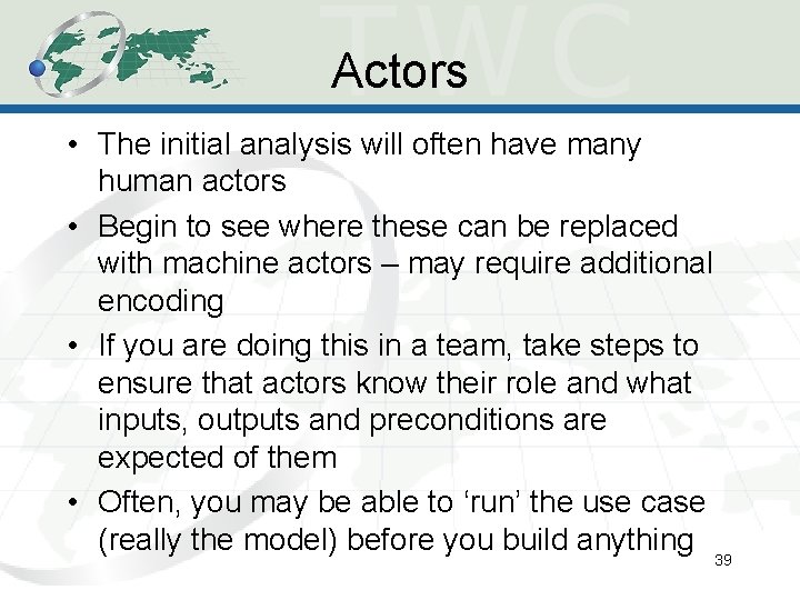 Actors • The initial analysis will often have many human actors • Begin to Actors • The initial analysis will often have many human actors • Begin to