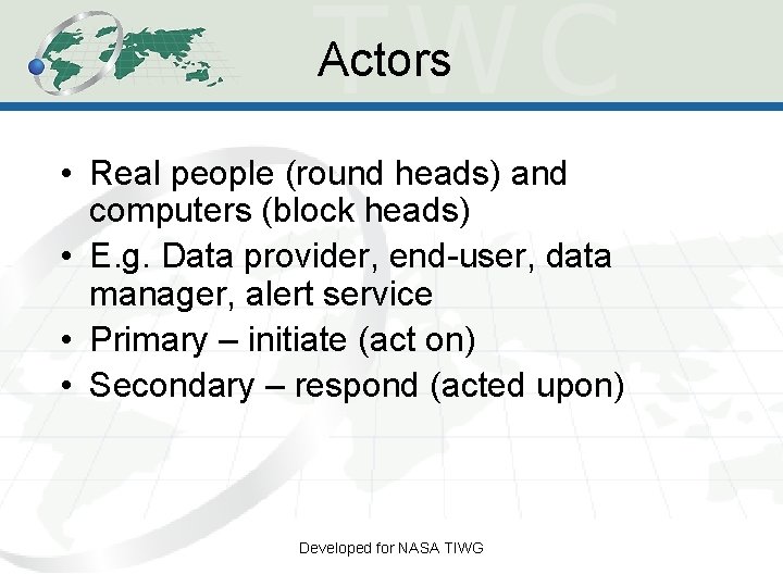 Actors • Real people (round heads) and computers (block heads) • E. g. Data Actors • Real people (round heads) and computers (block heads) • E. g. Data