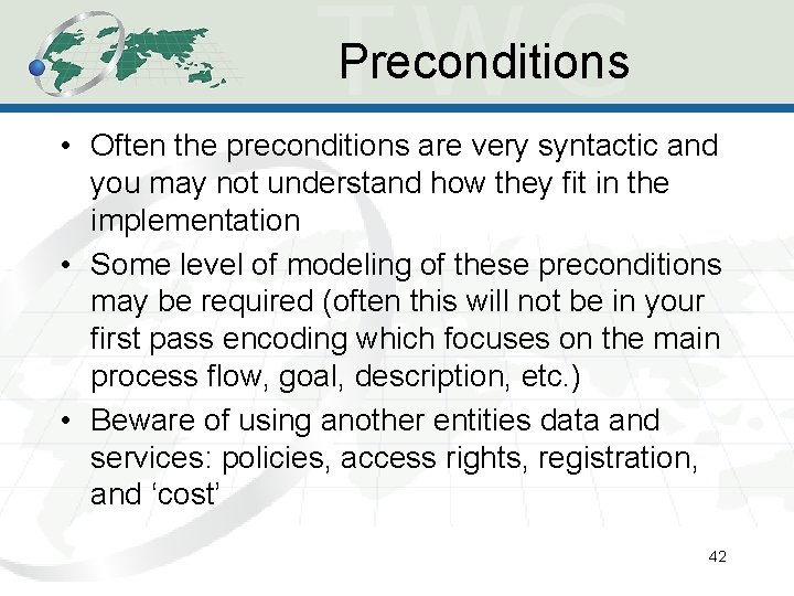 Preconditions • Often the preconditions are very syntactic and you may not understand how Preconditions • Often the preconditions are very syntactic and you may not understand how