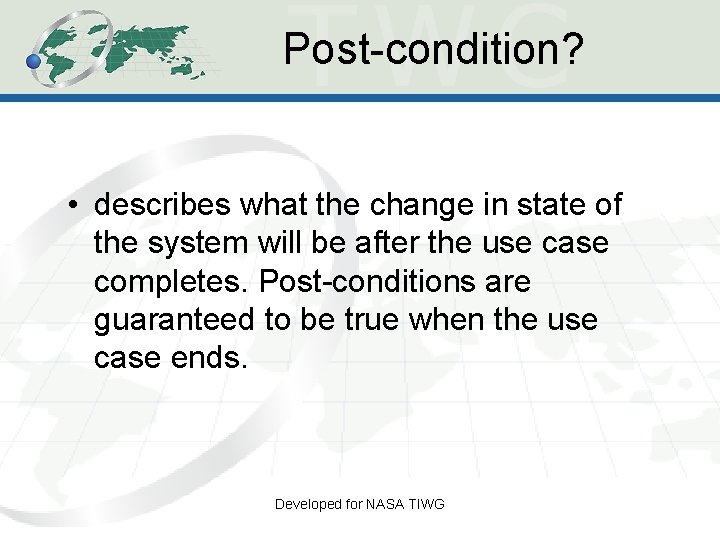 Post-condition? • describes what the change in state of the system will be after Post-condition? • describes what the change in state of the system will be after