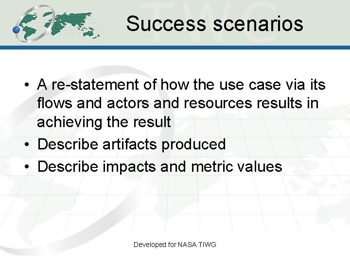 Success scenarios • A re-statement of how the use case via its flows and Success scenarios • A re-statement of how the use case via its flows and