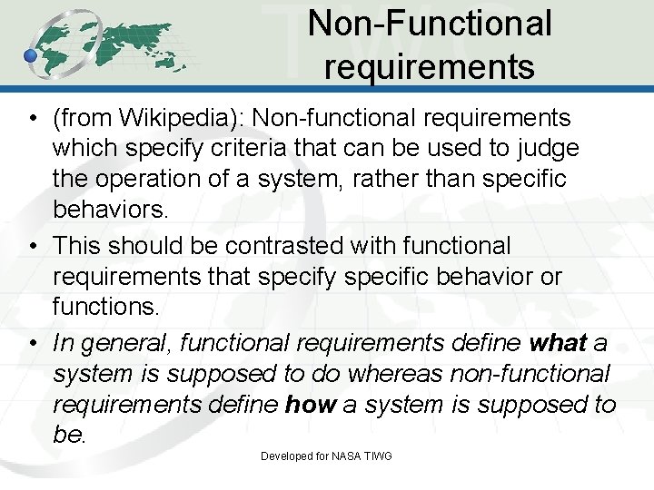 Non-Functional requirements • (from Wikipedia): Non-functional requirements which specify criteria that can be used Non-Functional requirements • (from Wikipedia): Non-functional requirements which specify criteria that can be used