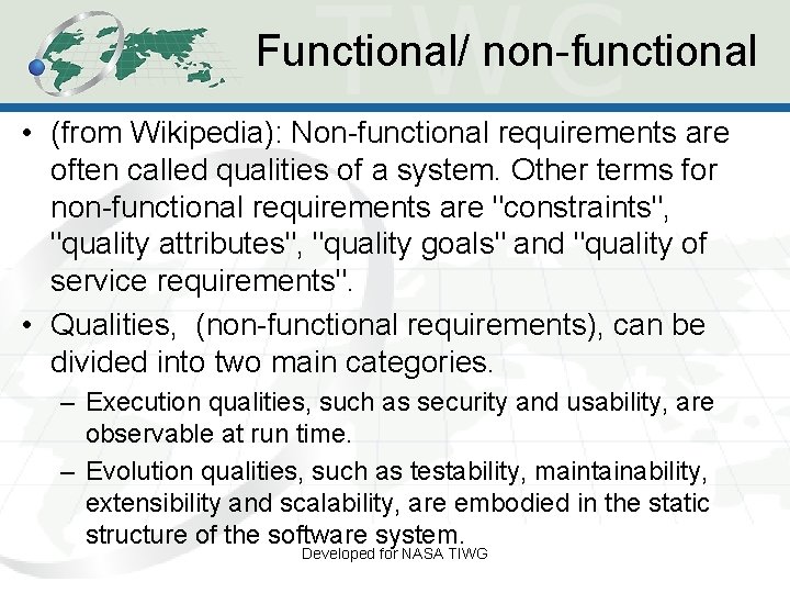 Functional/ non-functional • (from Wikipedia): Non-functional requirements are often called qualities of a system. Functional/ non-functional • (from Wikipedia): Non-functional requirements are often called qualities of a system.