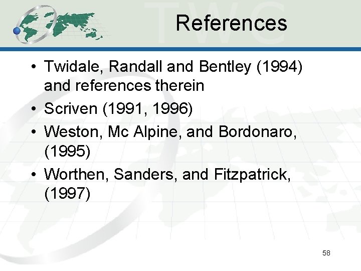 References • Twidale, Randall and Bentley (1994) and references therein • Scriven (1991, 1996) References • Twidale, Randall and Bentley (1994) and references therein • Scriven (1991, 1996)