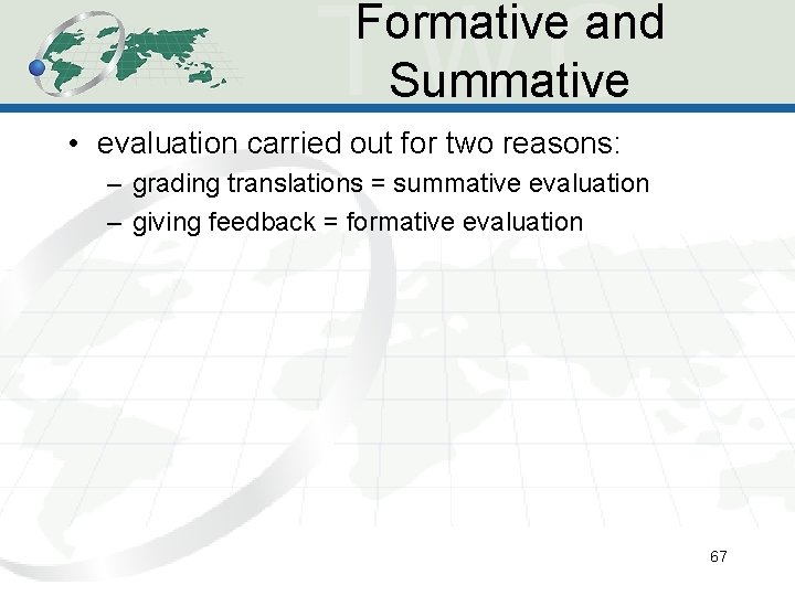 Formative and Summative • evaluation carried out for two reasons: – grading translations = Formative and Summative • evaluation carried out for two reasons: – grading translations =