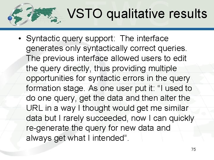 VSTO qualitative results • Syntactic query support: The interface generates only syntactically correct queries. VSTO qualitative results • Syntactic query support: The interface generates only syntactically correct queries.