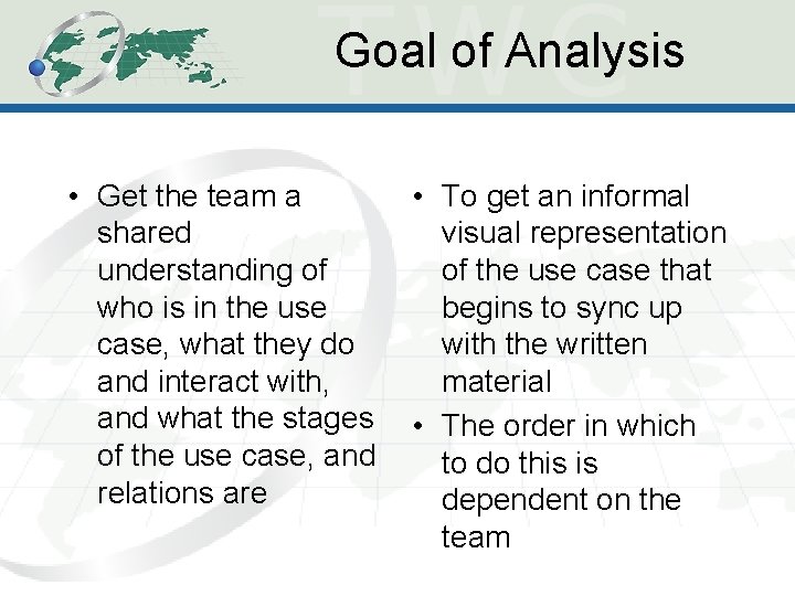 Goal of Analysis • Get the team a • To get an informal shared Goal of Analysis • Get the team a • To get an informal shared