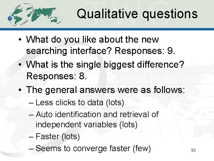 Qualitative questions • What do you like about the new searching interface? Responses: 9. Qualitative questions • What do you like about the new searching interface? Responses: 9.