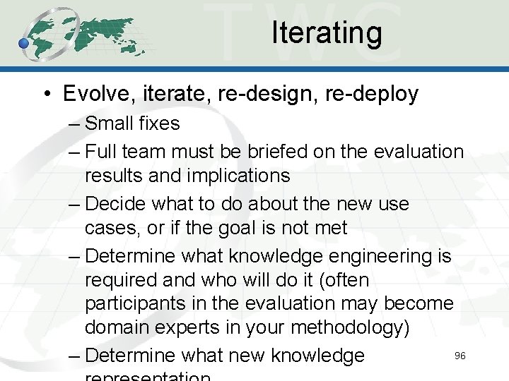 Iterating • Evolve, iterate, re-design, re-deploy – Small fixes – Full team must be Iterating • Evolve, iterate, re-design, re-deploy – Small fixes – Full team must be