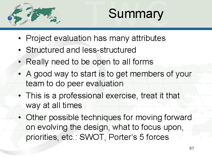 Summary • • Project evaluation has many attributes Structured and less-structured Really need to Summary • • Project evaluation has many attributes Structured and less-structured Really need to