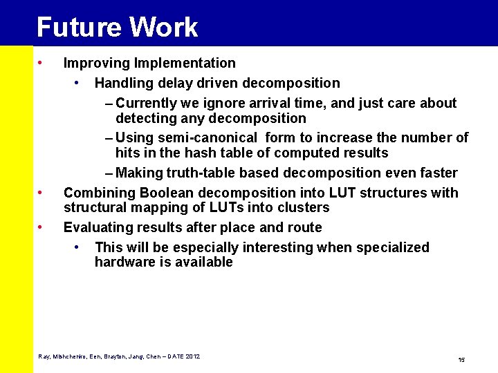 Future Work • • • Improving Implementation • Handling delay driven decomposition – Currently