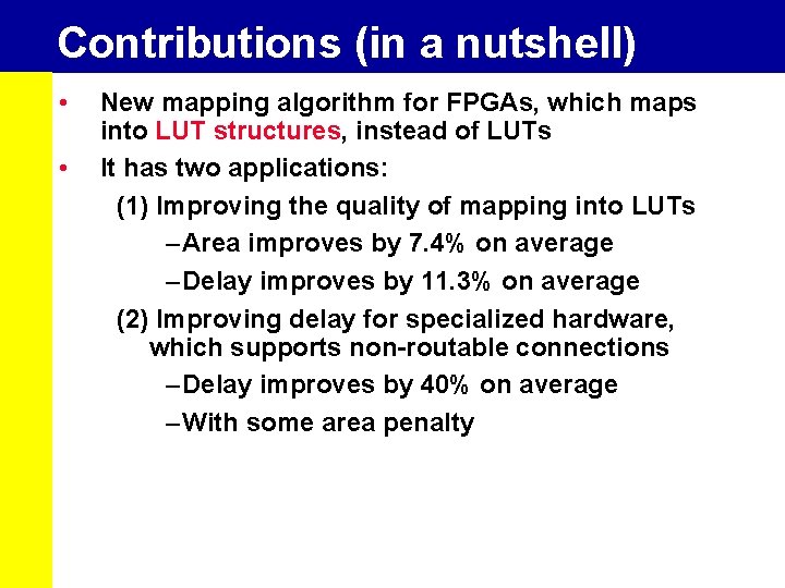 Contributions (in a nutshell) • • New mapping algorithm for FPGAs, which maps into