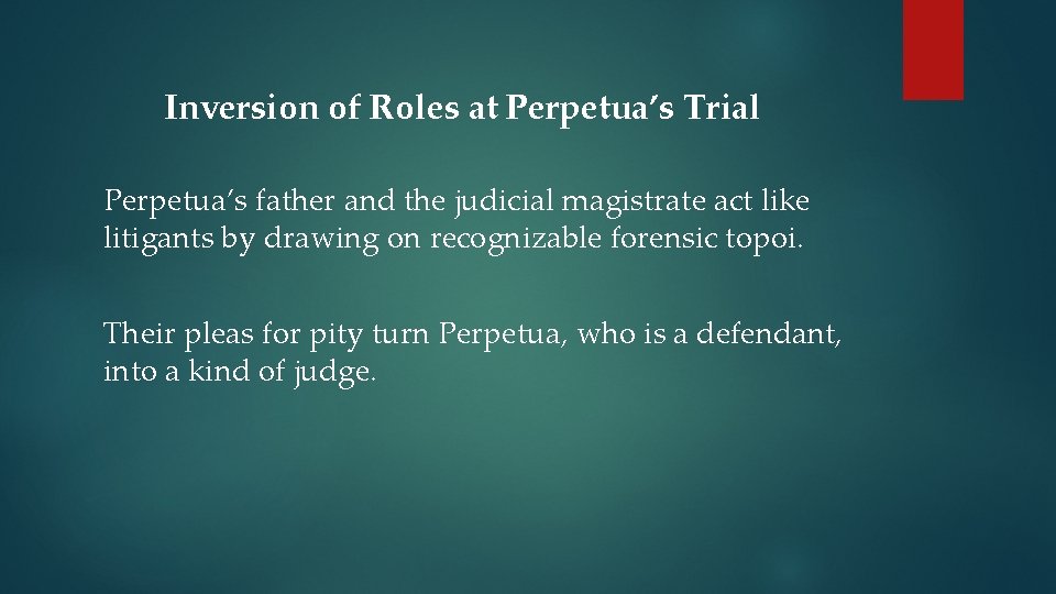 Inversion of Roles at Perpetua’s Trial Perpetua’s father and the judicial magistrate act like