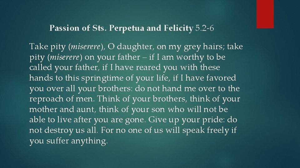 Passion of Sts. Perpetua and Felicity 5. 2 -6 Take pity (miserere), O daughter,