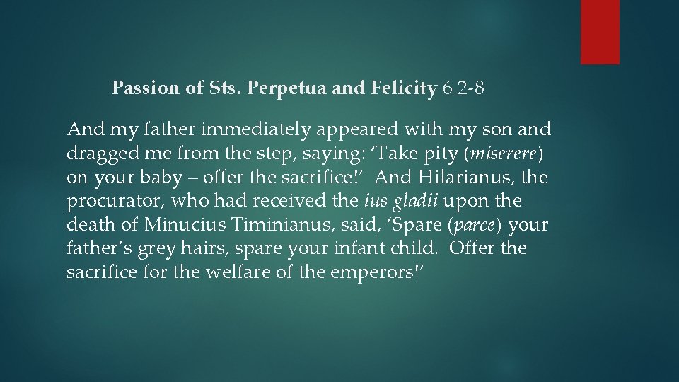 Passion of Sts. Perpetua and Felicity 6. 2 -8 And my father immediately appeared