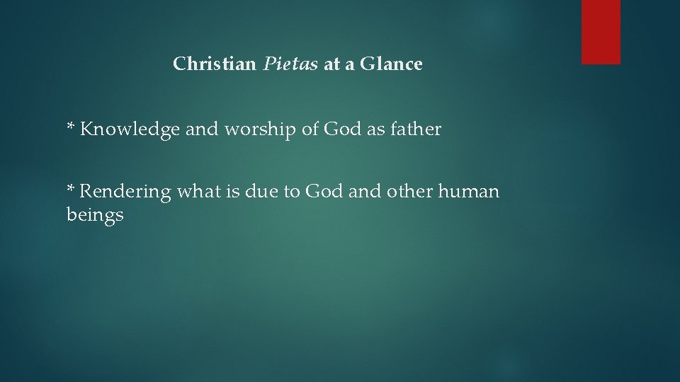 Christian Pietas at a Glance * Knowledge and worship of God as father *